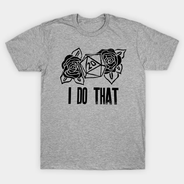 I DO THAT! T-Shirt by okjenna